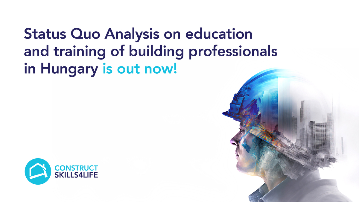 The Status Quo Analysis Report on education and training of building professionals in Hungary was published in the framework of the ConstructSkills4LIFE project